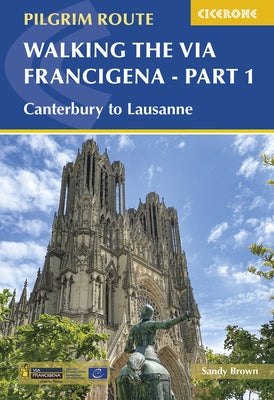 Walking the Via Francigena Pilgrim Route - Part 1: Canterbury to Lausanne Paperback Cicerone Press