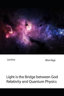 Light is the Bridge between God, Relativity and Quantum Physics: A New Boundary Breaking Theory in Quantum Physics Paperback Power of Light