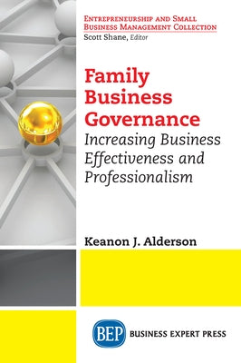 Family Business Governance: Increasing Business Effectiveness and Professionalism by Alderson, Keanon J.