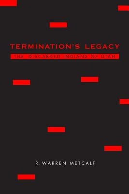 Termination's Legacy: The Discarded Indians of Utah Paperback University of Nebraska Press