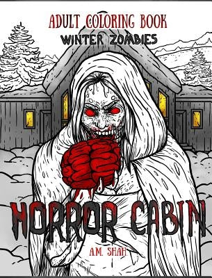 Adult Coloring Book Horror Cabin: Winter Zombies by Shah, A. M.