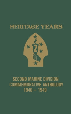 Heritage Years: 2nd Marine Division Commemorative Anthology 1940 - 1949 by Banning, Bill