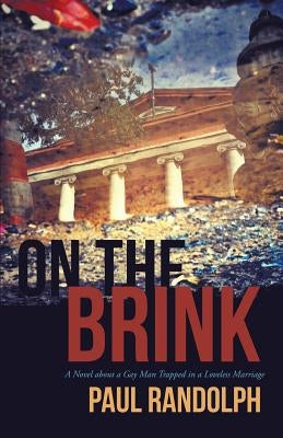 On the Brink: A Novel about a Gay Man Trapped in a Loveless Marriage by Randolph, Paul