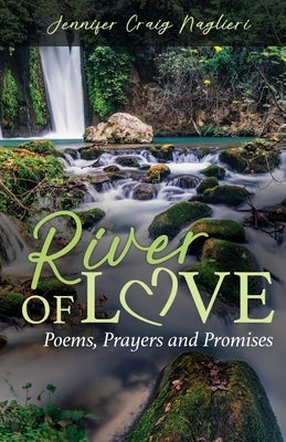 River of Love: Poems, Prayers and Promises by Naglieri, Jennifer Craig