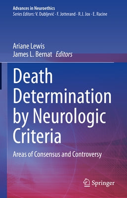 Death Determination by Neurologic Criteria: Areas of Consensus and Controversy by Lewis, Ariane