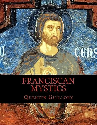 Franciscan Mystics by Guillory, Quentin