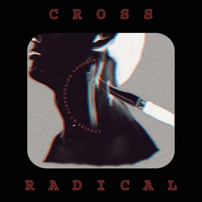 Cross Radical by Ogundimu, Alexandrine
