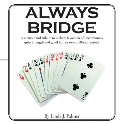 Always Bridge: A Memoir and Tribute to Include 8 Women of Uncommonly Quiet Strength and Good Humor over a 58-Year Period. Paperback Archway Publishing