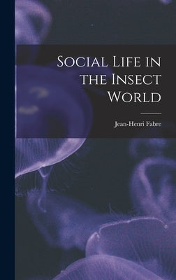 Social Life in the Insect World by Fabre, Jean-Henri