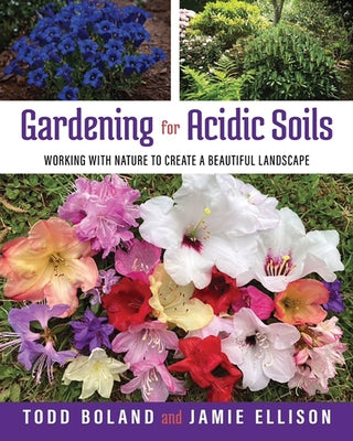Gardening for Acidic Soils: Working with Nature to Create a Beautiful Landscape Paperback Boulder Books