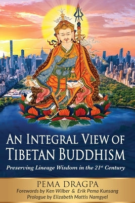 An Integral View of Tibetan Buddhism: Preserving Lineage Wisdom in the 21st Century Paperback Bright Alliance