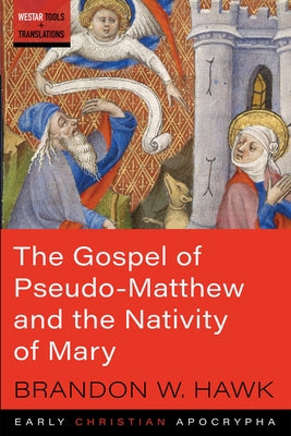 The Gospel of Pseudo-Matthew and the Nativity of Mary Paperback Cascade Books