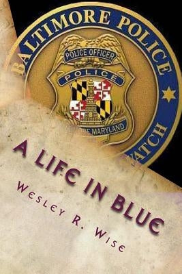 A Life in Blue: Policing Baltimore in the 70's & 80's by Hulsing, Kevin P.