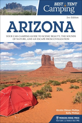 Best Tent Camping: Arizona: Your Car-Camping Guide to Scenic Beauty, the Sounds of Nature, and an Escape from Civilization Paperback Menasha Ridge Press