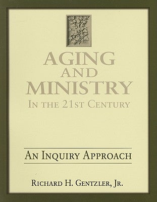 Aging and Ministry in the 21st Century: An Inquiry Approach Paperback Discipleship Resources