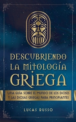 Descubriendo la Mitología Griega by Russo, Lucas