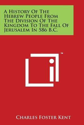 A History Of The Hebrew People From The Division Of The Kingdom To The Fall Of Jerusalem In 586 B.C. Paperback Literary Licensing, LLC