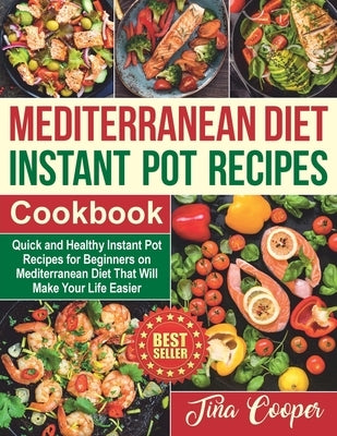Mediterranean Diet Instant Pot Recipes Cookbook: Quick and Healthy Instant Pot Recipes for Beginners on Mediterranean Diet That Will Make Your Life Ea Paperback Independently Published
