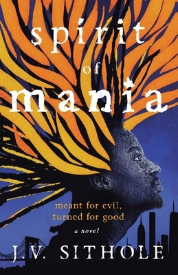 Spirit of Mania: Meant for Evil, Turned for Good A Novel Paperback WestBow Press