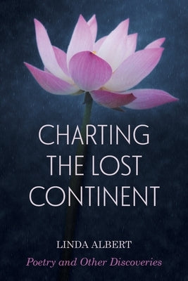 Charting the Lost Continent: Poetry and Other Discoveries by Albert, Linda