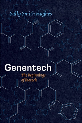 Genentech: The Beginnings of Biotech University of Chicago Press