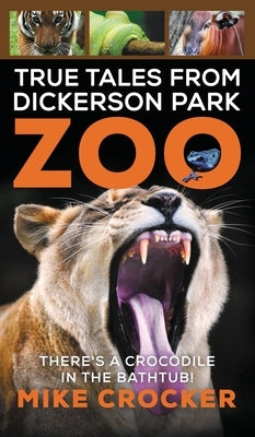 True Tales from Dickerson Park Zoo by Crocker, Mike