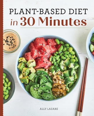Plant-Based Diet in 30 Minutes: 100 Fast & Easy Recipes for Busy People Rockridge Press