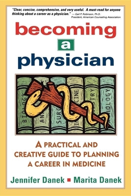 Becoming a Physician: A Practical and Creative Guide to Planning a Career in Medicine by Danek, Jennifer