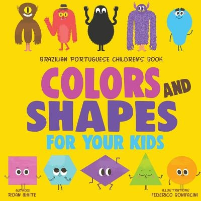 Brazilian Portuguese Children's Book: Colors and Shapes for Your Kids by Bonifacini, Federico