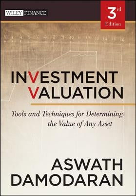 Investment Valuation: Tools and Techniques for Determining the Value of Any Asset by Damodaran, Aswath