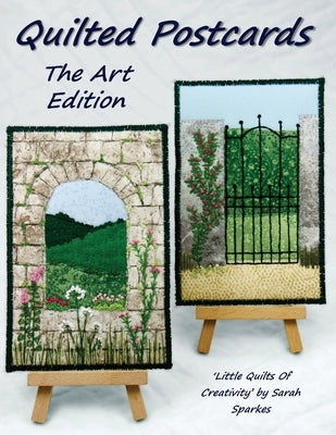 Quilted Postcards The Art Edition: Little Quilts Of Creativity by Sparkes, Sarah