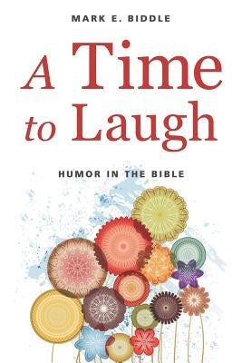 A Time to Laugh: Humor in the Bible by Biddle, Mark E.