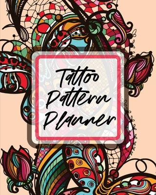 Tattoo Pattern Planner: Cultural Body Art Doodle Design Inked Sleeves Traditional Rose Free Hand Lettering by Larson, Patricia