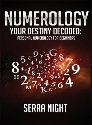 NUMEROLOGY Your Destiny Decoded: Personal Numerology For Beginners by Night, Serra