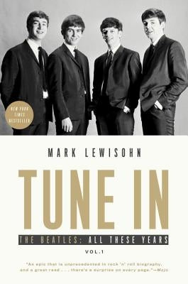 Tune in: The Beatles: All These Years by Lewisohn, Mark