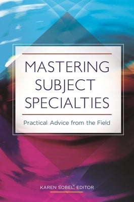 Mastering Subject Specialties: Practical Advice from the Field Paperback Bloomsbury Publishing PLC