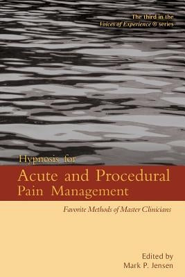 Hypnosis for Acute and Procedural Pain Management: Favorite Methods of Master Clinicians Paperback Denny Creek Press