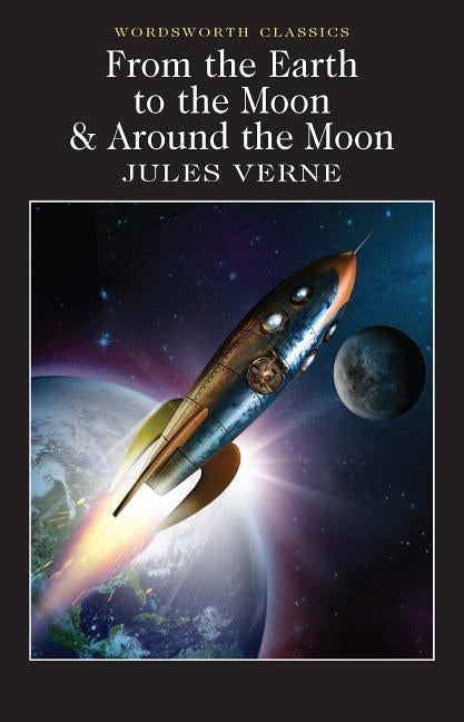 From the Earth to the Moon / Around the Moon Paperback Wordsworth Editions