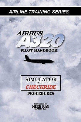Airbus A320 pilot handbook: Simulator and checkride techniques Paperback Createspace Independent Publishing Platform