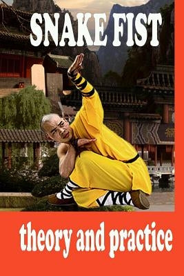 Snake Fist in Martial Arts Paperback Createspace Independent Publishing Platform