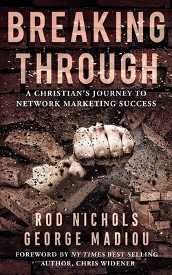 Breaking Through: A Christians Journey to Network Marketing Success by Madiou, George