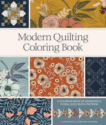 Modern Quilting Coloring Book: An Adult Coloring Book with Colorable Quilt Block Patterns and Removable Pages by Sliwinski, Stephanie