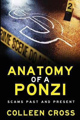 Anatomy of a Ponzi Scheme: Scams Past and Present by Cross, Colleen