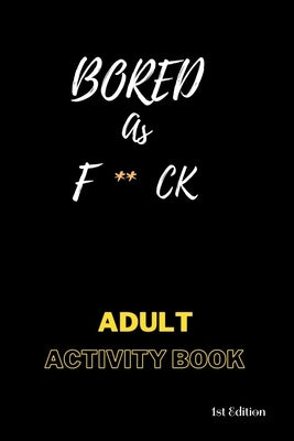 Bored AS F**ck: Activity for adults: Book for inmates Paperback Independently Published