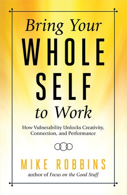 Bring Your Whole Self to Work: How Vulnerability Unlocks Creativity, Connection, and Performance Paperback Hay House Business