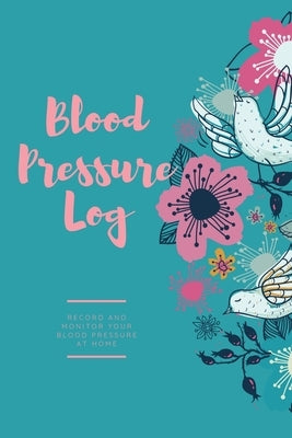 Blood Pressure Log: Daily Record Book To Monitor & Track Blood Pressure Readings, Heart Health Notes, Journal by Newton, Amy