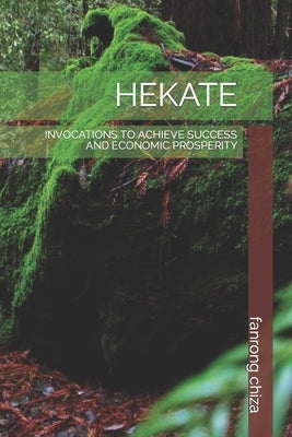 Hekate: Invocations to Achieve Success and Economic Prosperity Paperback Independently Published