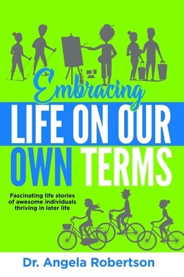 Embracing Life On Our Own Terms by Robertson, Angela