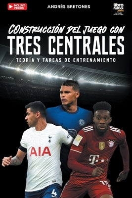 Construcción de juego con tres centrales: Teoría y tareas de entrenamiento by Bretones, Andrés