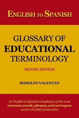 English to Spanish Glossary of Educational Terminology (Second Edition) by Valentan, Rodolfo